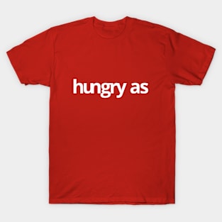 Hungry As T-Shirt